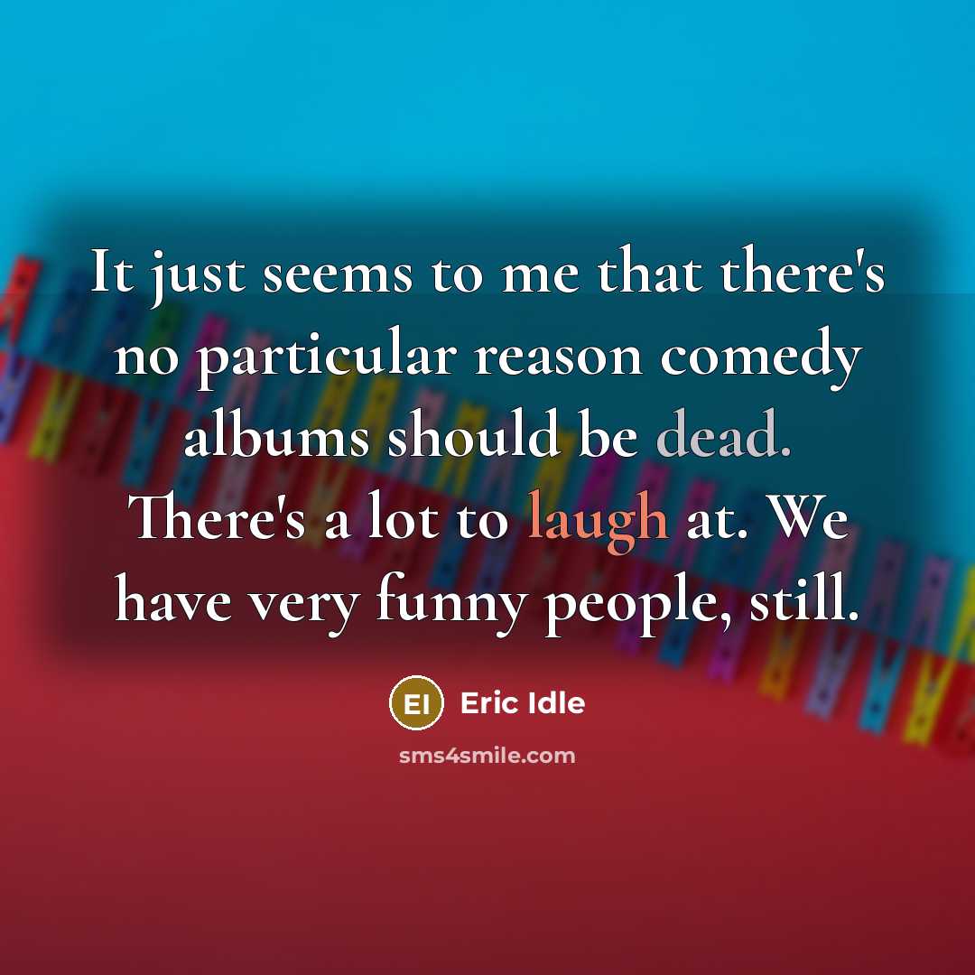 “It just seems to me that there's no particular reason…” quote by Eric Idle