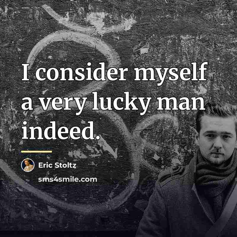 “I consider myself a very lucky man indeed.…” quote by Eric Stoltz