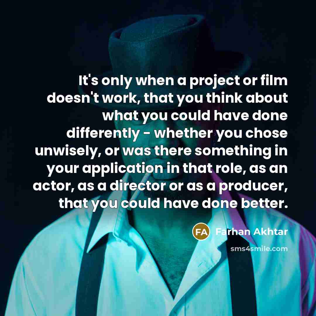 “It's only when a project or film doesn't work, that…” quote by Farhan Akhtar