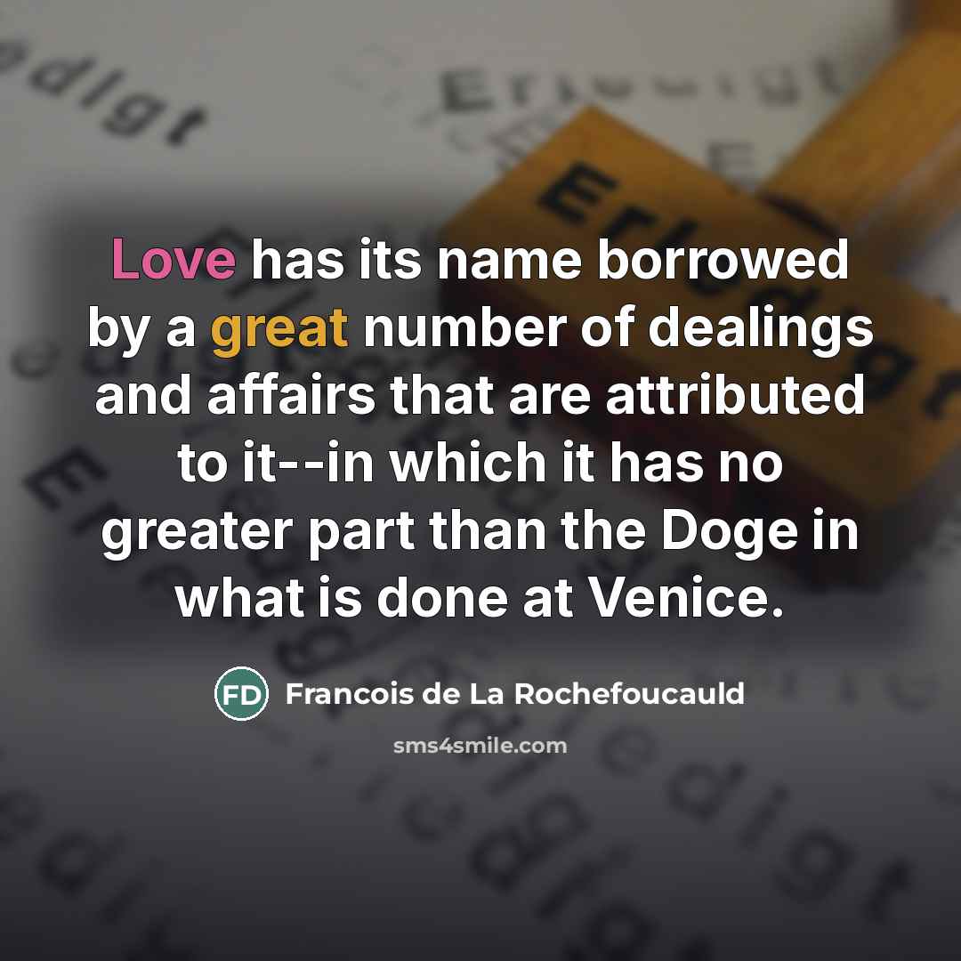 “Love has its name borrowed by a great number of…” quote by Francois de La Rochefoucauld