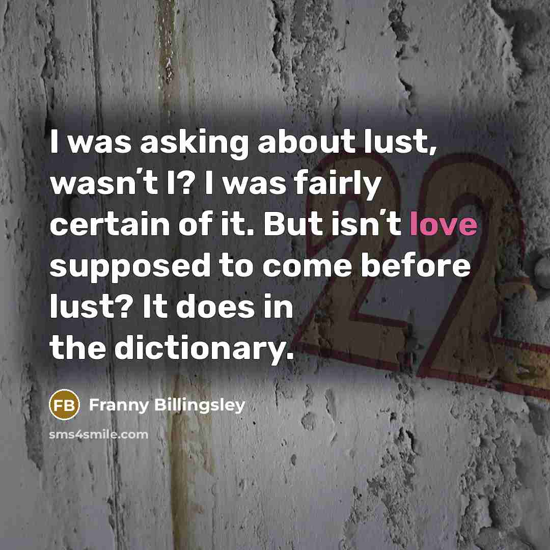 “I was asking about lust, wasnʼt I? I was fairly…” quote by Franny Billingsley