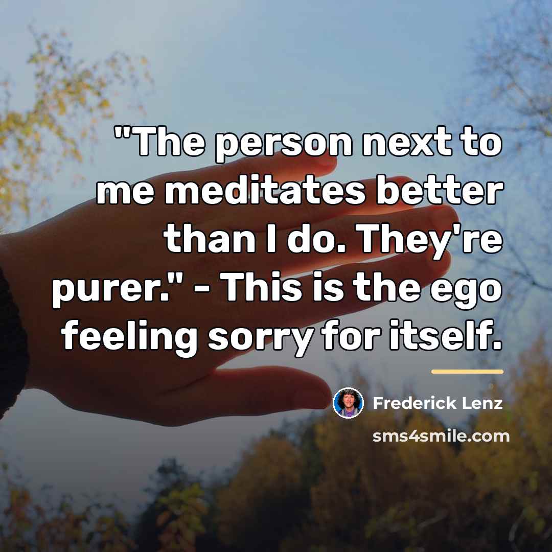 “"The person next to me meditates better than I do.…” quote by Frederick Lenz