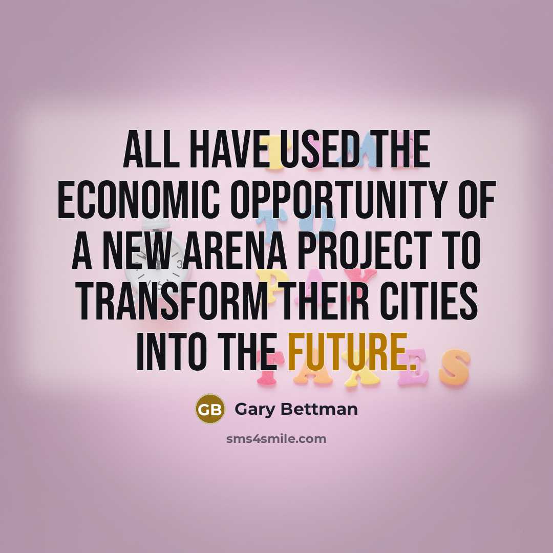 “All have used the economic opportunity of a new arena…” quote by Gary Bettman