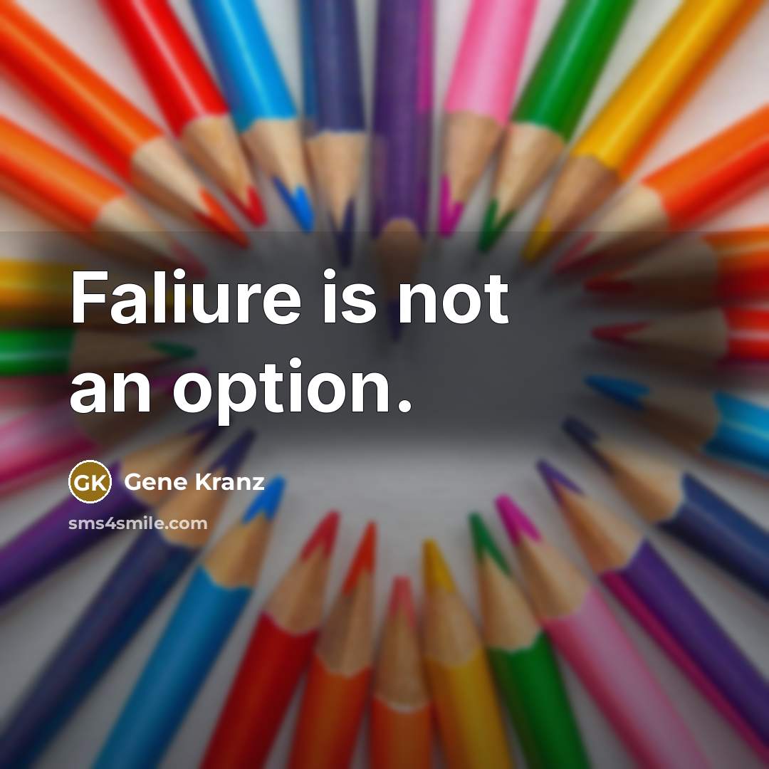 “Faliure is not an option.…” quote by Gene Kranz