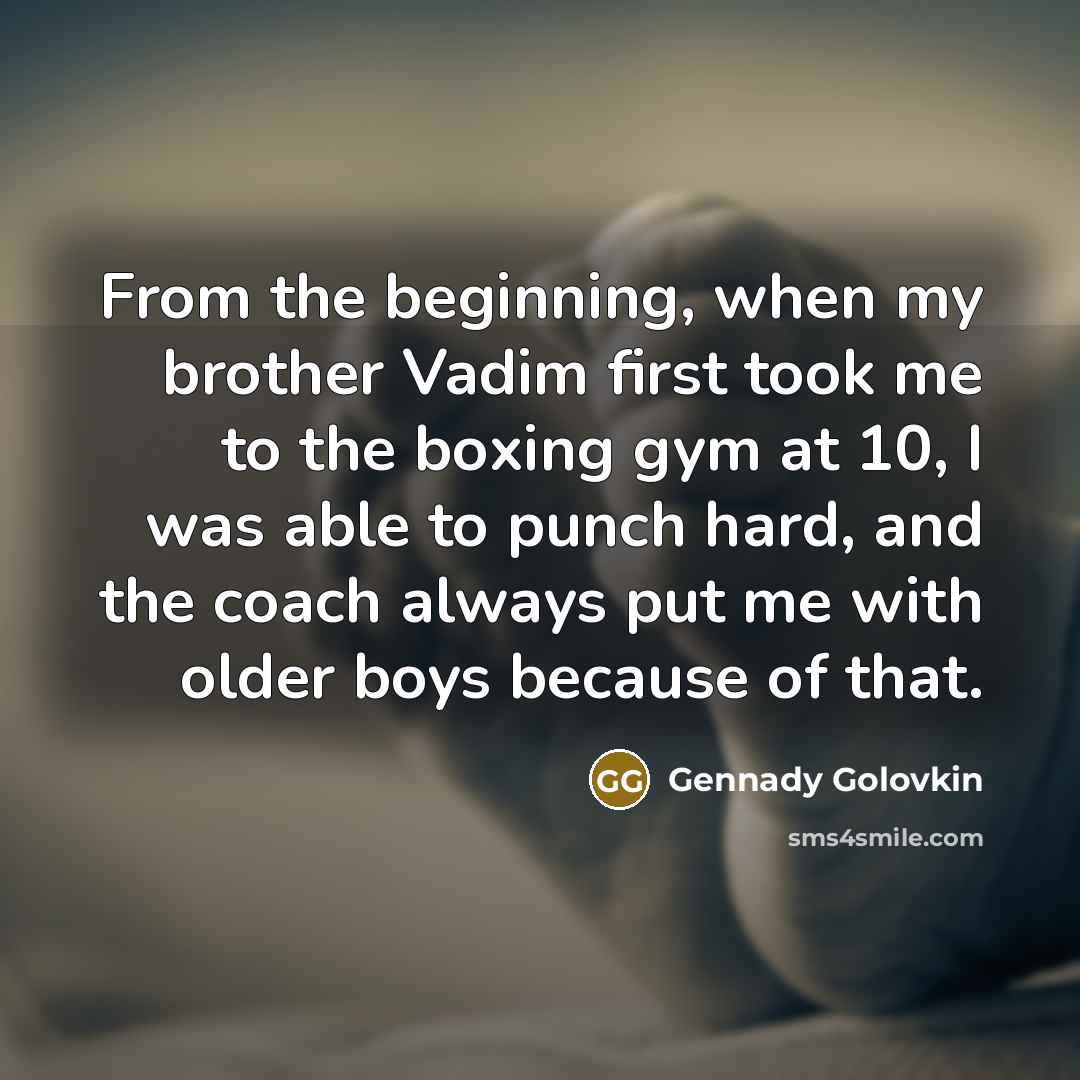 “From the beginning, when my brother Vadim first took me…” quote by Gennady Golovkin