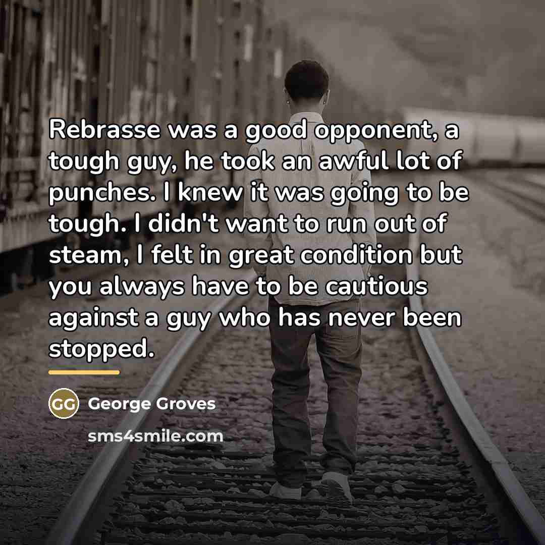 “Rebrasse was a good opponent, a tough guy, he took…” quote by George Groves