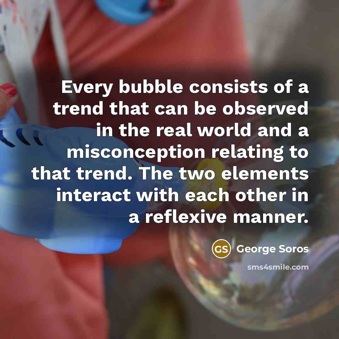 “Every bubble consists of a trend that can be observed…” quote by George Soros