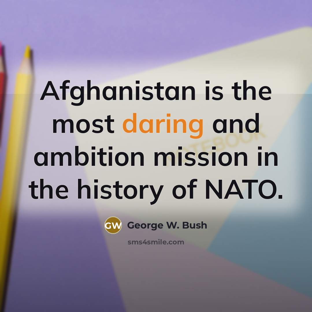 “Afghanistan is the most daring and ambition mission in the…” quote by George W. Bush