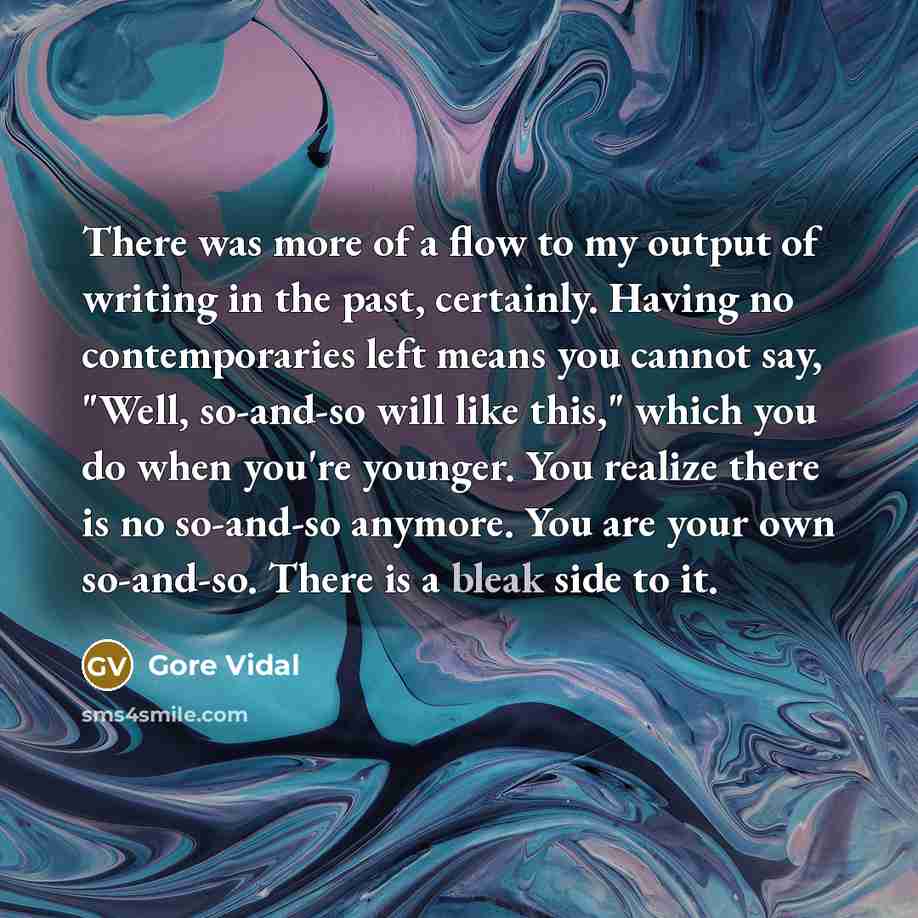 “There was more of a flow to my output of…” quote by Gore Vidal