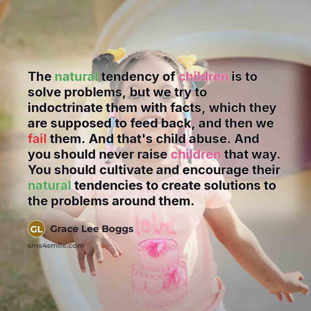 “The natural tendency of children is to solve problems, but…” quote by Grace Lee Boggs