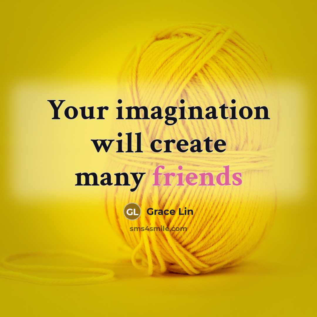 “Your imagination will create many friends” quote by Grace Lin