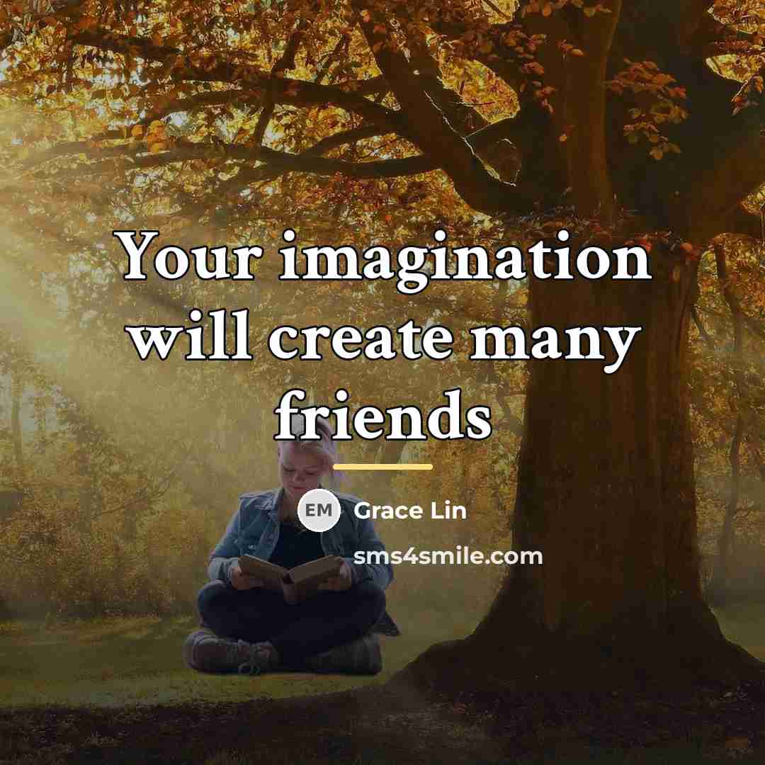“Your imagination will create many friends…” quote by Grace Lin