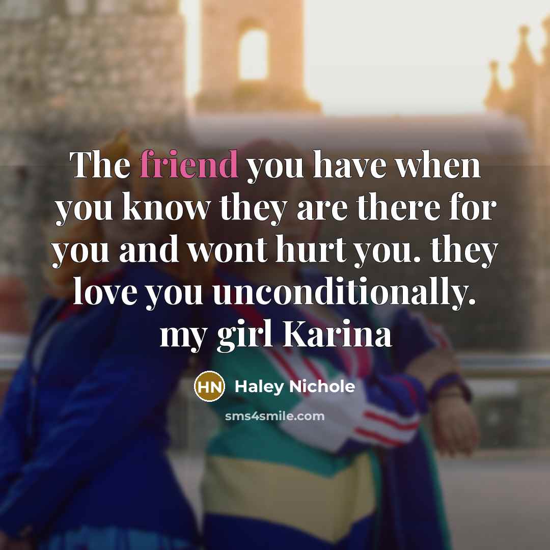 “The friend you have when you know they are there…” quote by HALEY Nichole