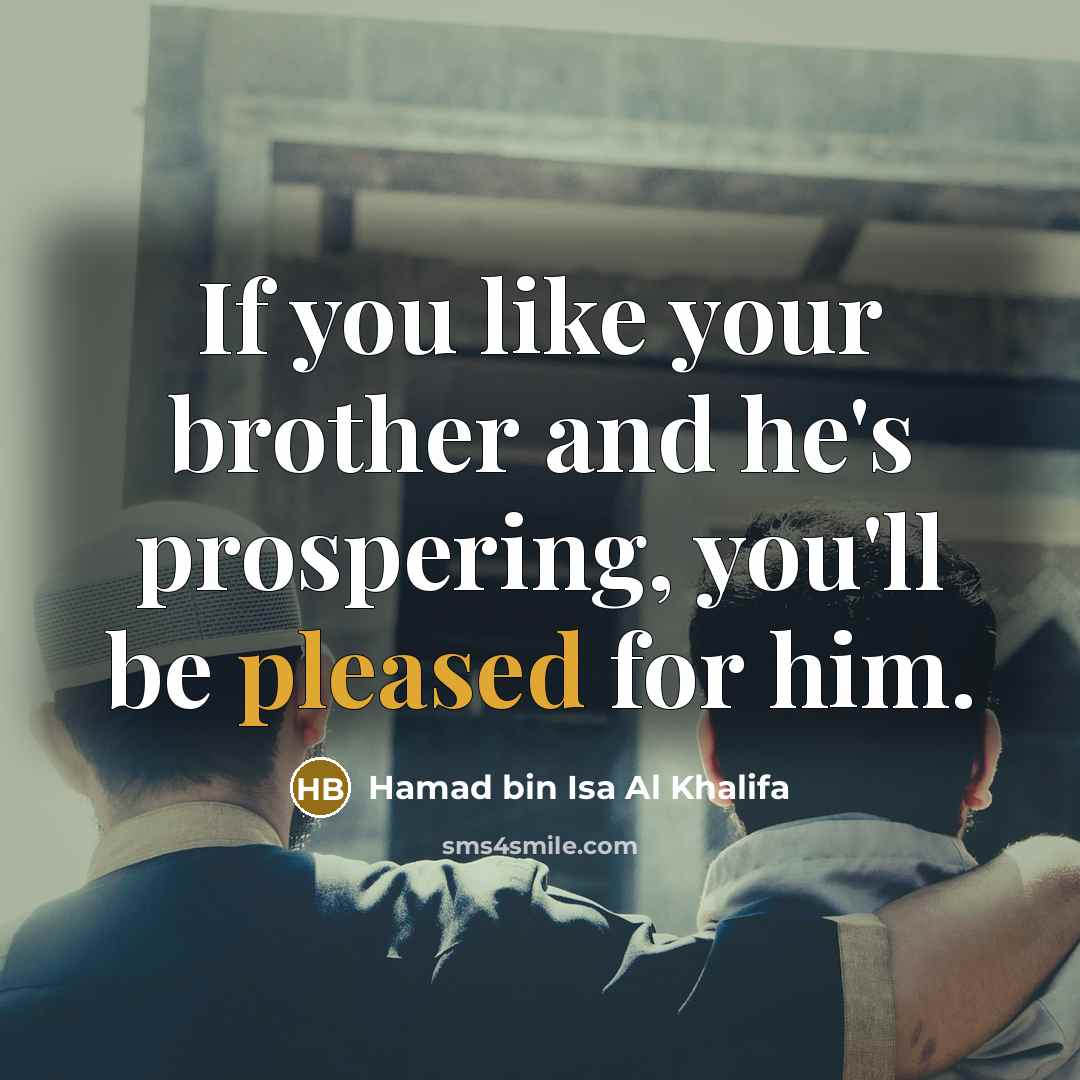 “If you like your brother and he's prospering, you'll be…” quote by Hamad bin Isa Al Khalifa