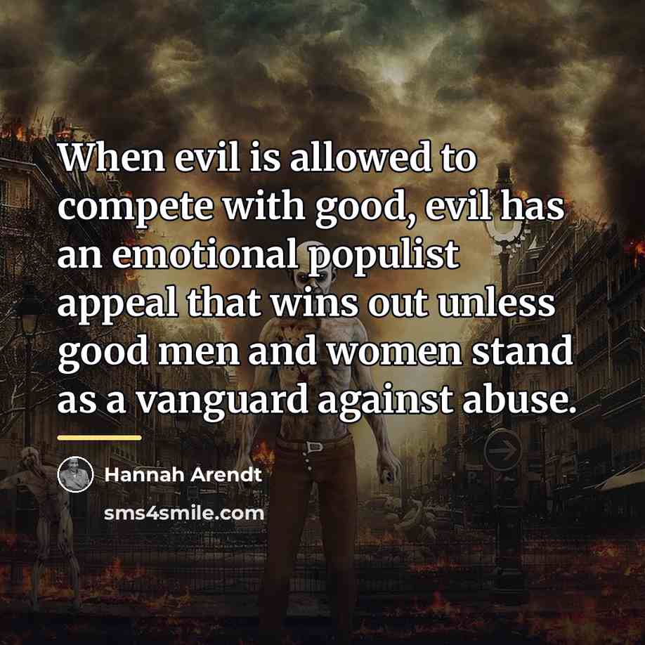 “When evil is allowed to compete with good, evil has…” quote by Hannah Arendt