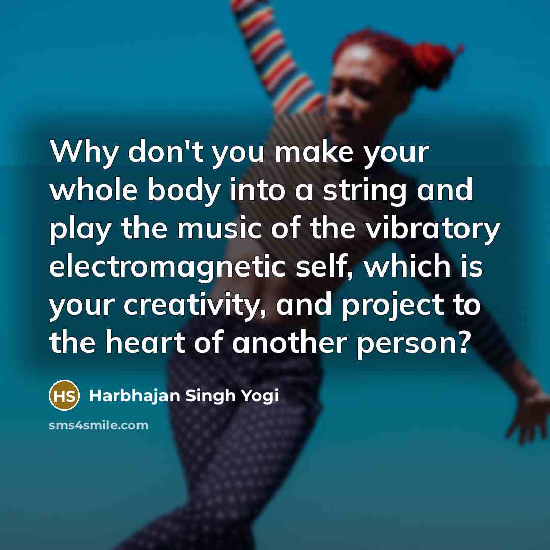 “Why don't you make your whole body into a string…” quote by Harbhajan Singh Yogi