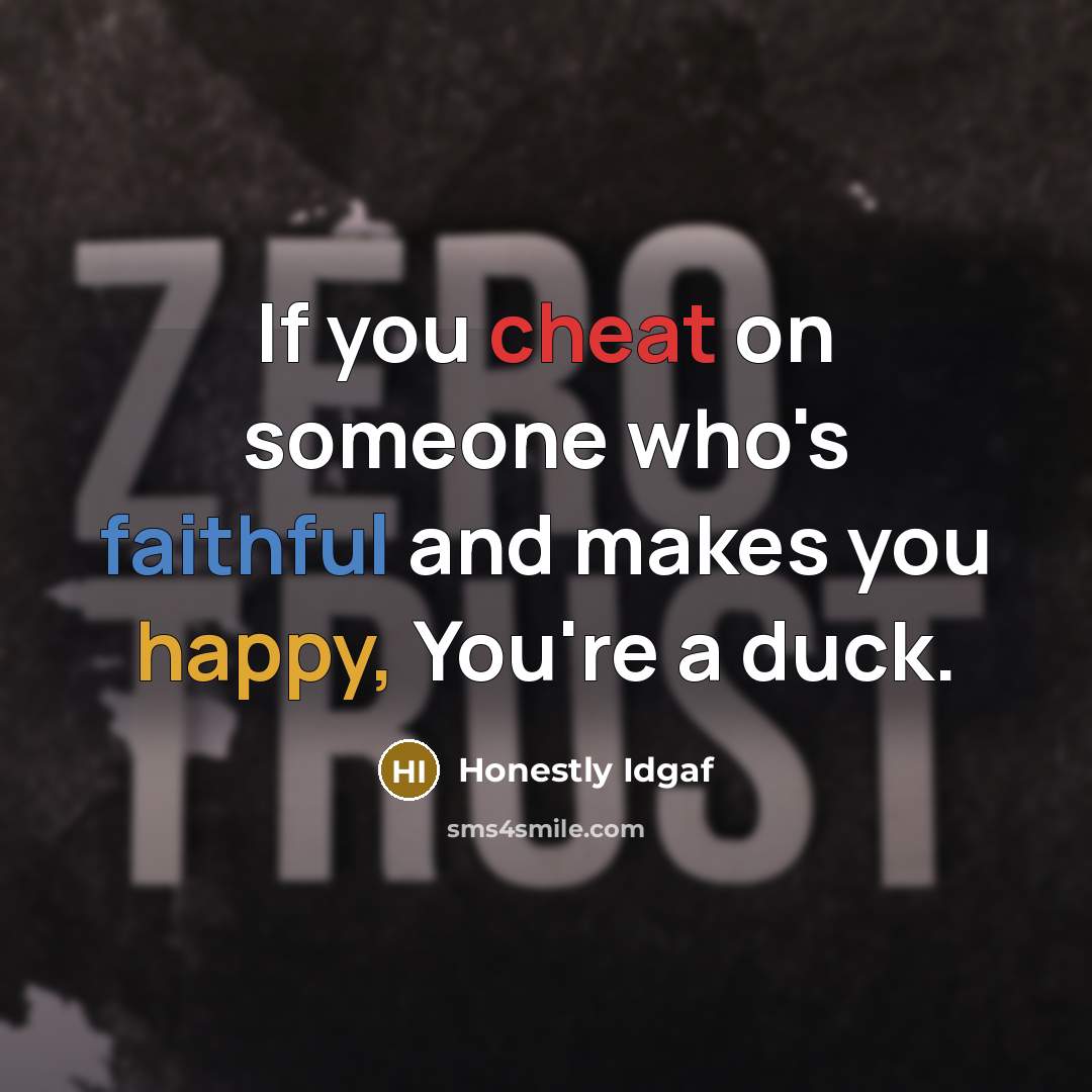 “If you cheat on someone who's faithful and makes you…” quote by Honestly Idgaf