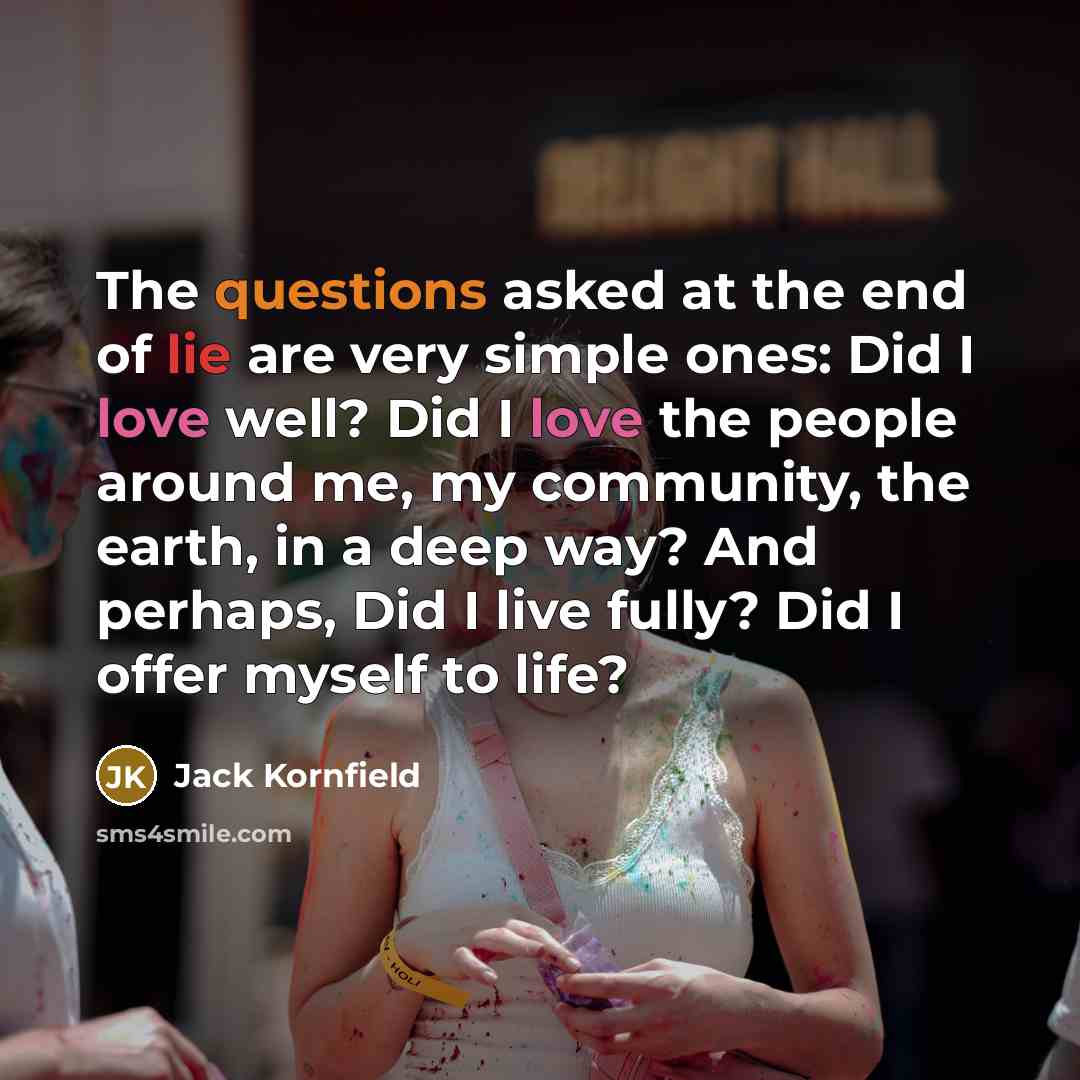 “The questions asked at the end of lie are very…” quote by Jack Kornfield