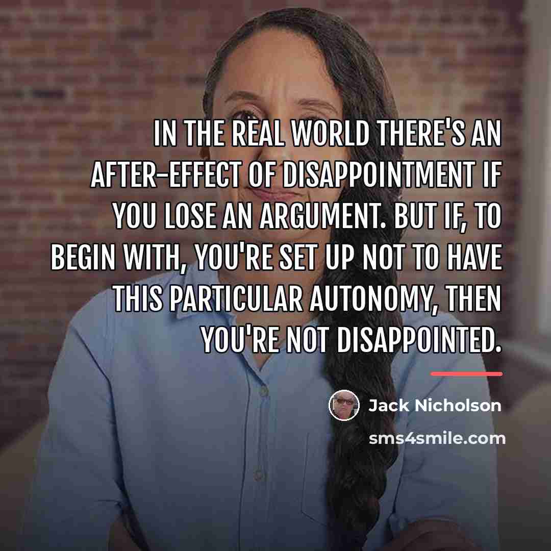“In the real world there's an after-effect of disappointment if…” quote by Jack Nicholson