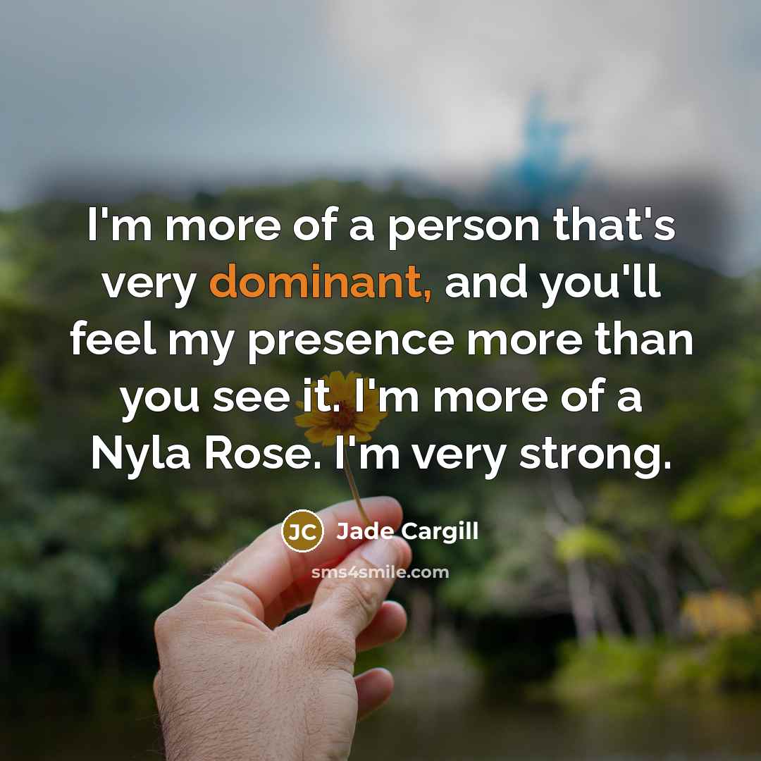“I'm more of a person that's very dominant, and you'll…” quote by Jade Cargill