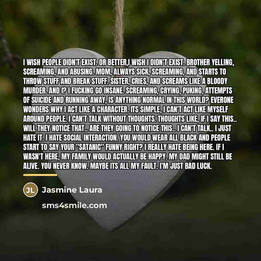 “I wish people didn't exist. Or better,I wish I didn't…” quote by Jasmine Laura