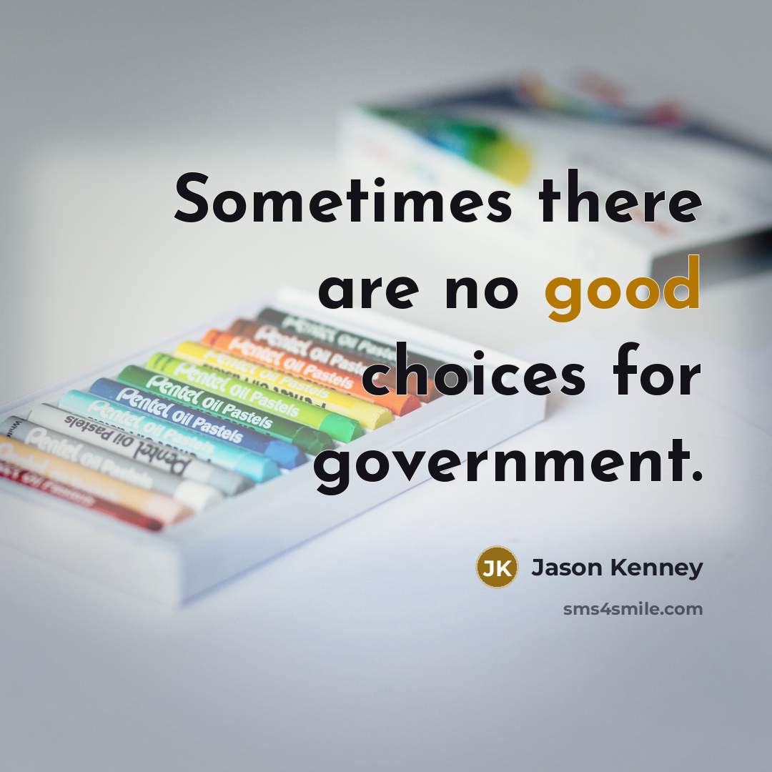 “Sometimes there are no good choices for government.…” quote by Jason Kenney