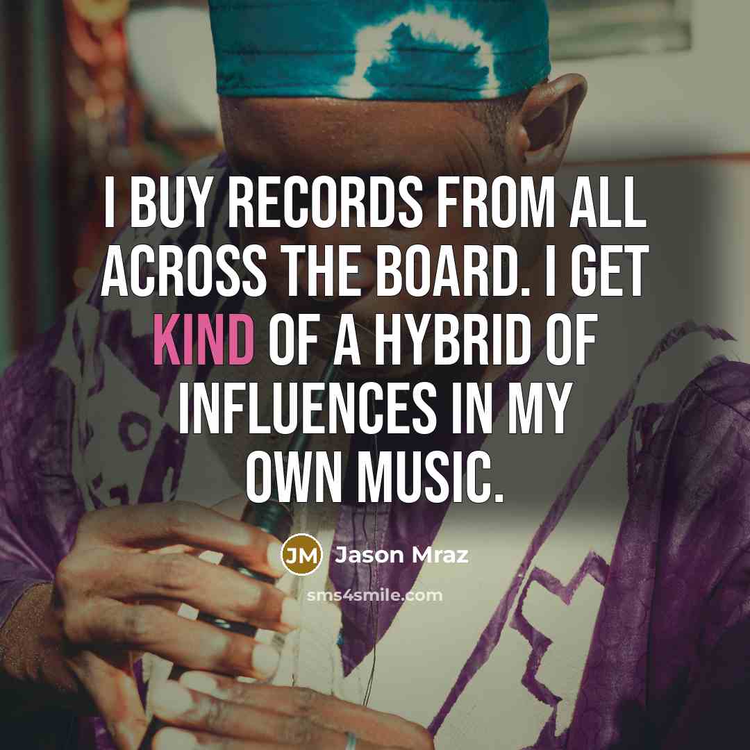“I buy records from all across the board. I get…” quote by Jason Mraz