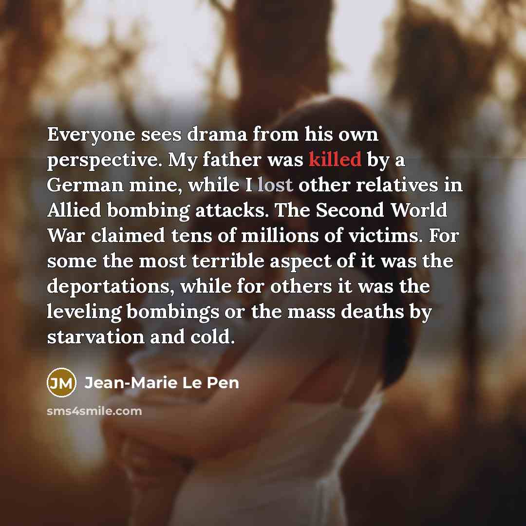 “Everyone sees drama from his own perspective. My father was…” quote by Jean-Marie Le Pen