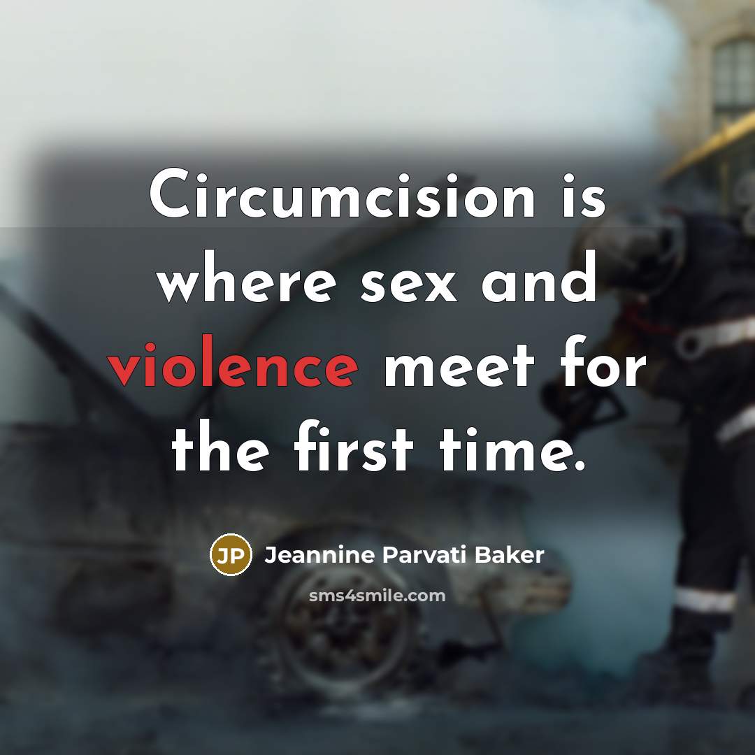 “Circumcision is where sex and violence meet for the first…” quote by Jeannine Parvati Baker