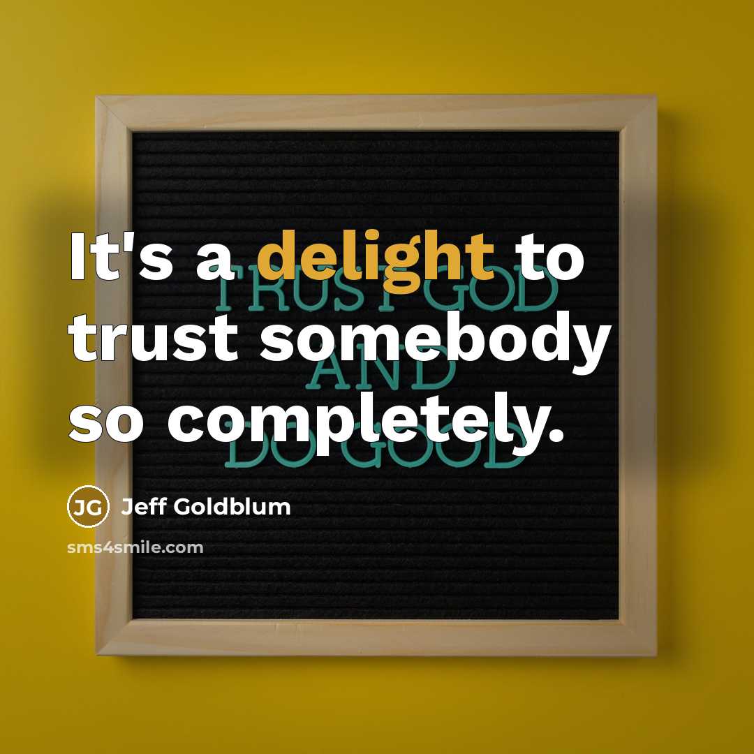 “It's a delight to trust somebody so completely.…” quote by Jeff Goldblum