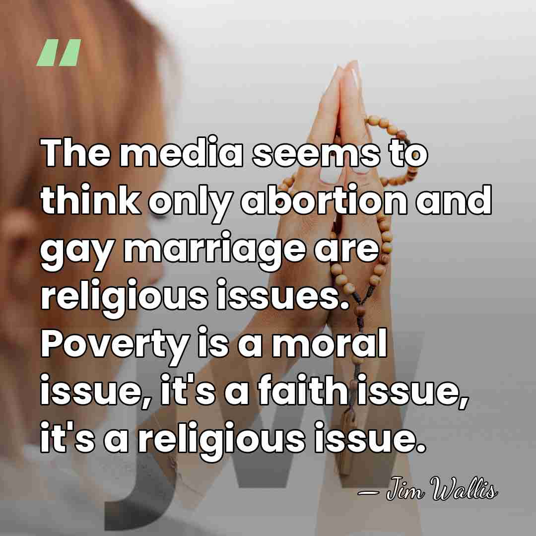 The media seems to think only abortion and gay marriage are religious&hellip; - Jim Wallis
