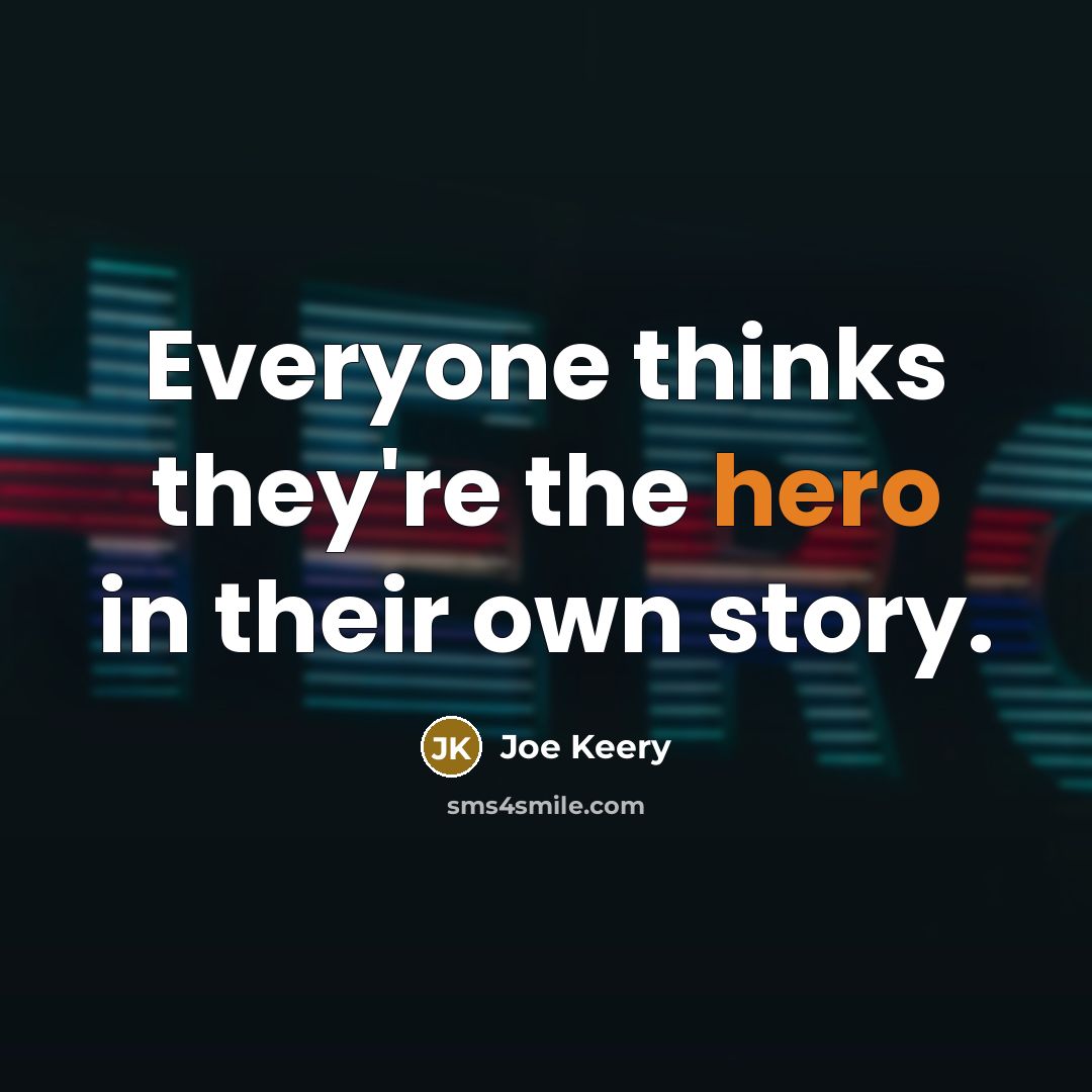 “Everyone thinks they're the hero in their own story.…” quote by Joe Keery