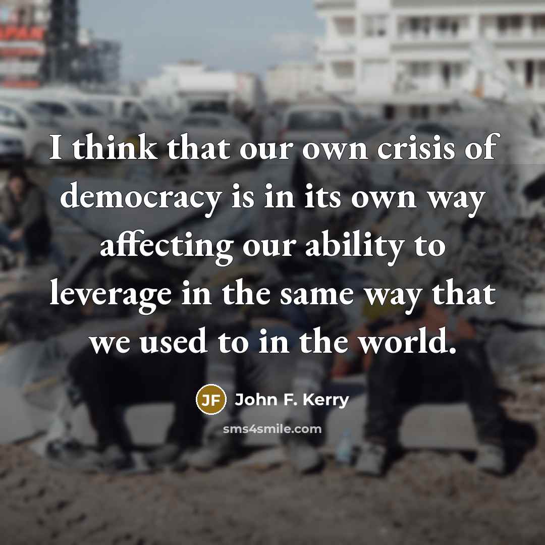 “I think that our own crisis of democracy is in…” quote by John F. Kerry