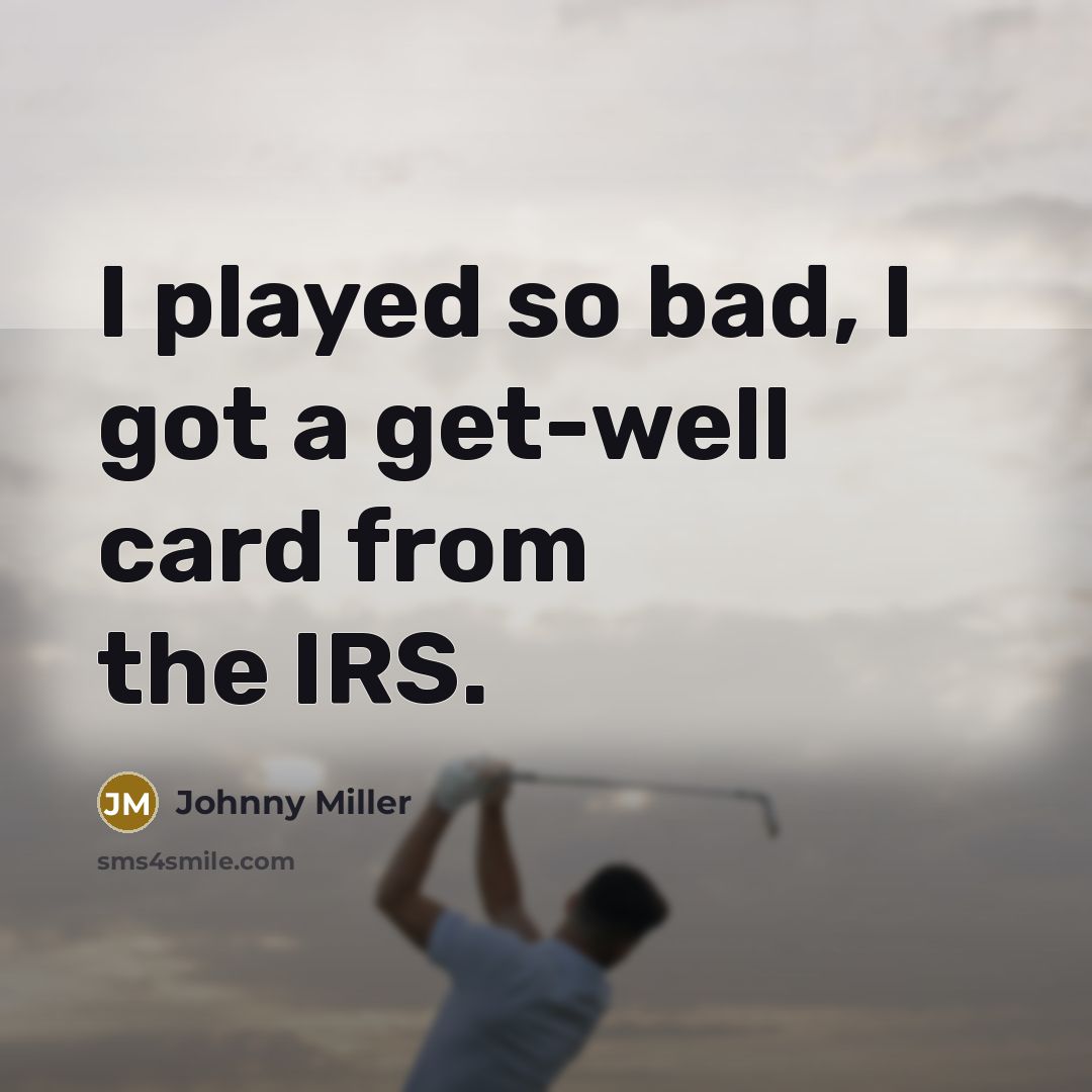“I played so bad, I got a get-well card from…” quote by Johnny Miller