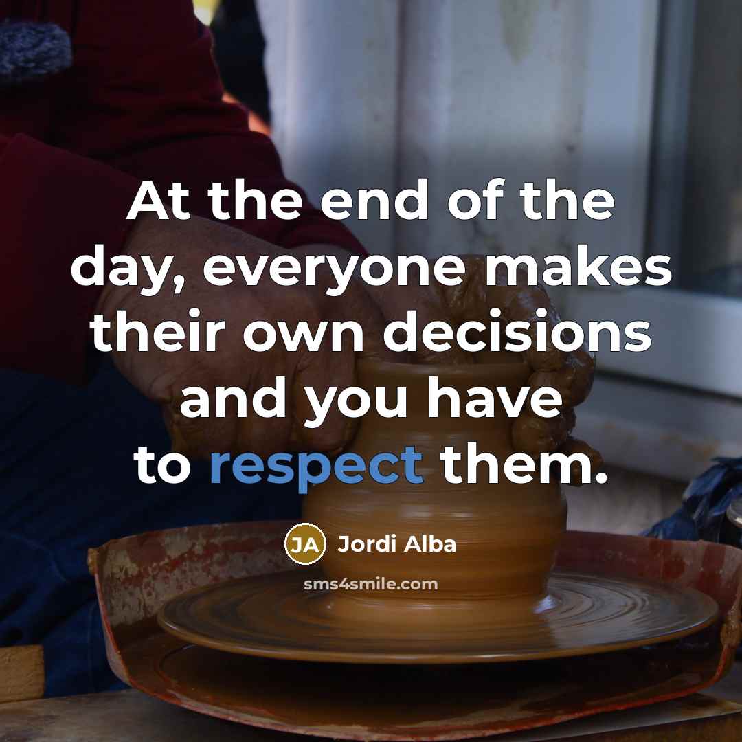 “At the end of the day, everyone makes their own…” quote by Jordi Alba