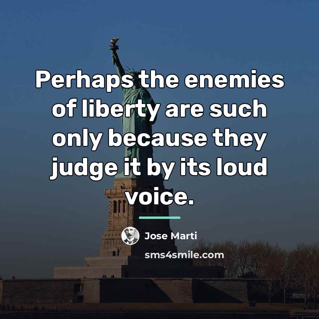 “Perhaps the enemies of liberty are such only because they…” quote by Jose Marti