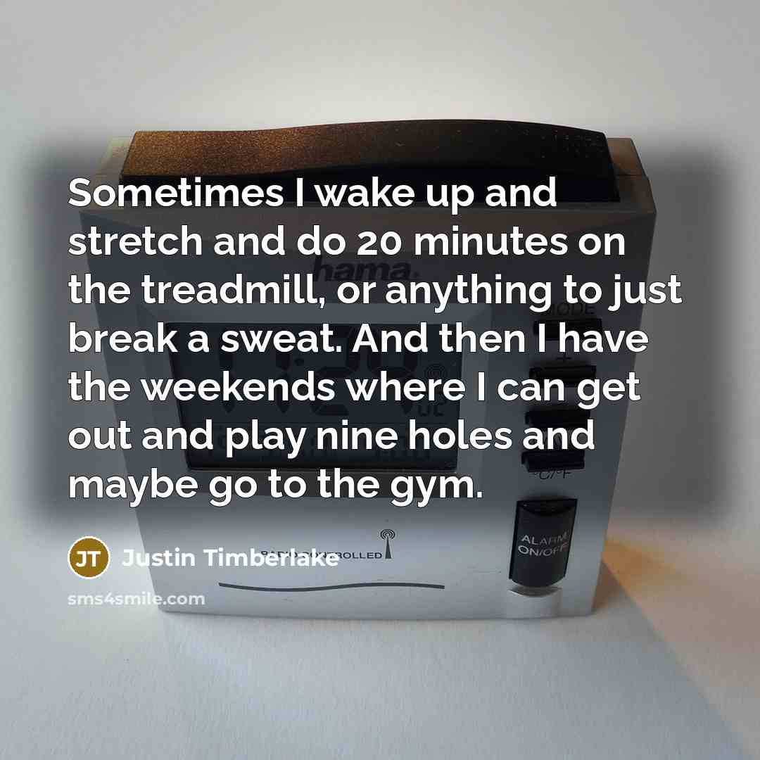 “Sometimes I wake up and stretch and do 20 minutes…” quote by Justin Timberlake