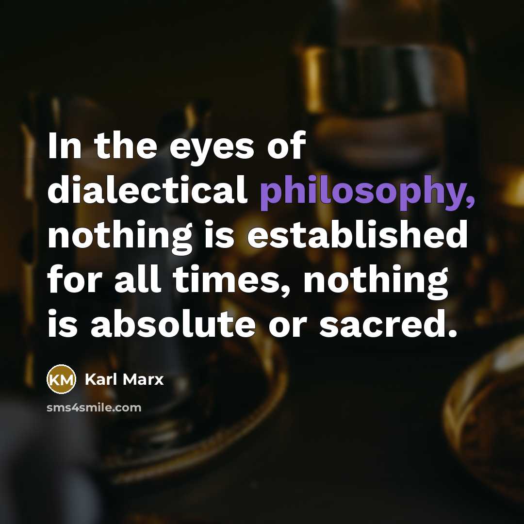 “In the eyes of dialectical philosophy, nothing is established for…” quote by Karl Marx