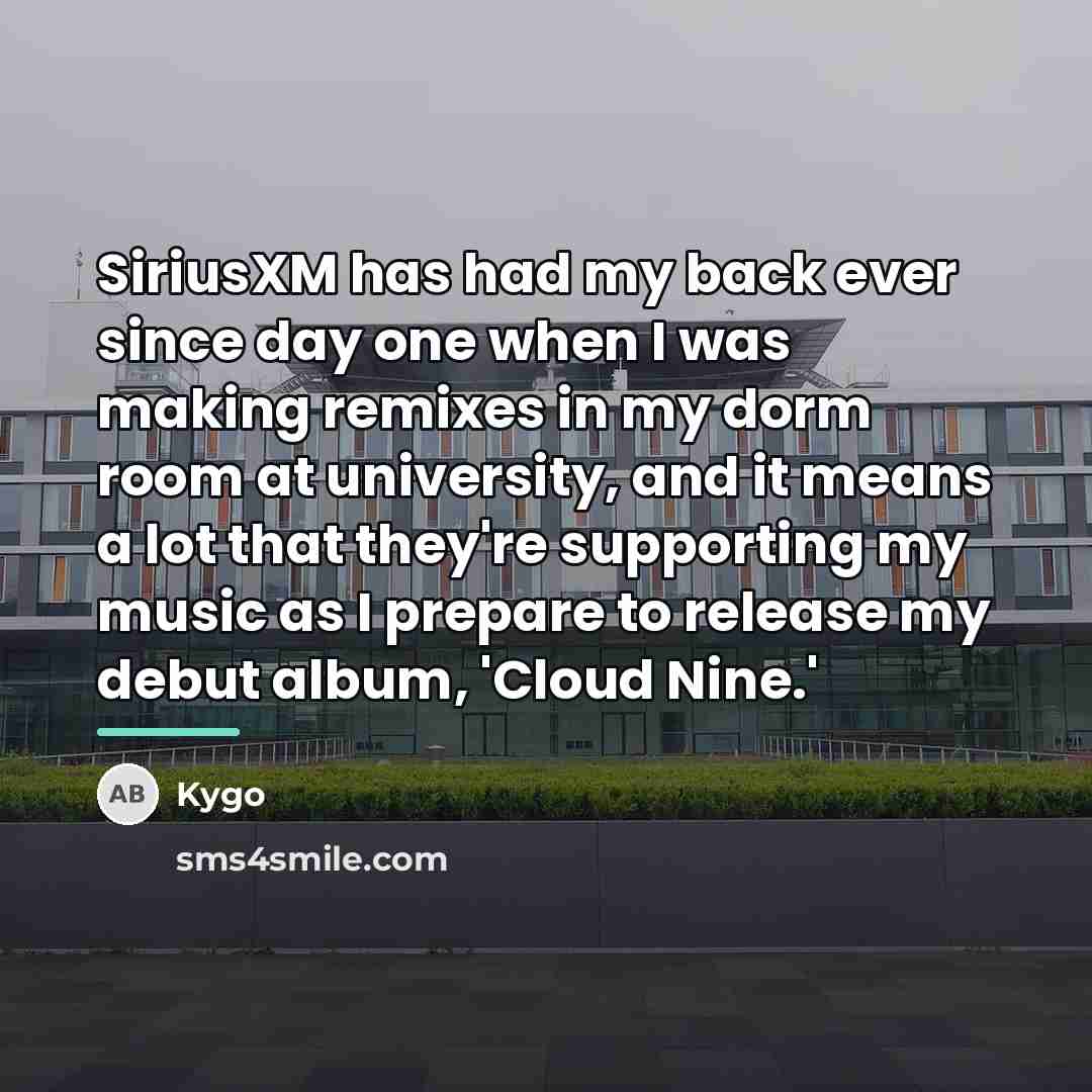 “SiriusXM has had my back ever since day one when…” quote by Kygo