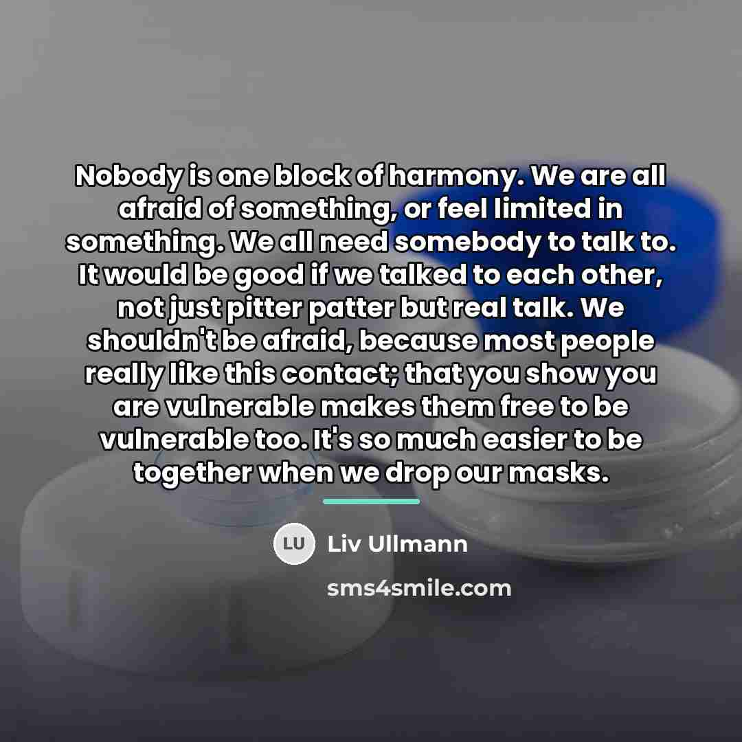 “Nobody is one block of harmony. We are all afraid…” quote by Liv Ullmann