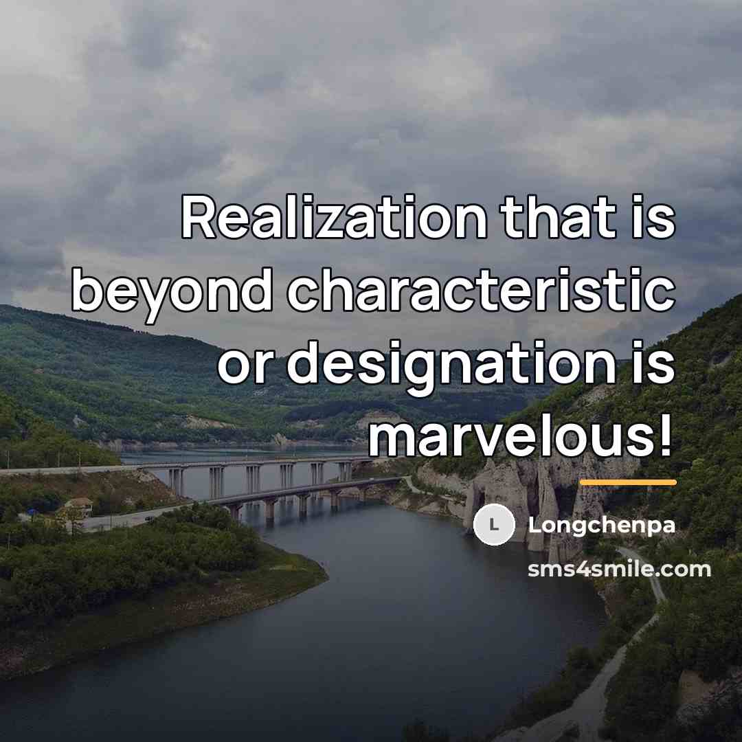 “Realization that is beyond characteristic or designation is marvelous!…” quote by Longchenpa
