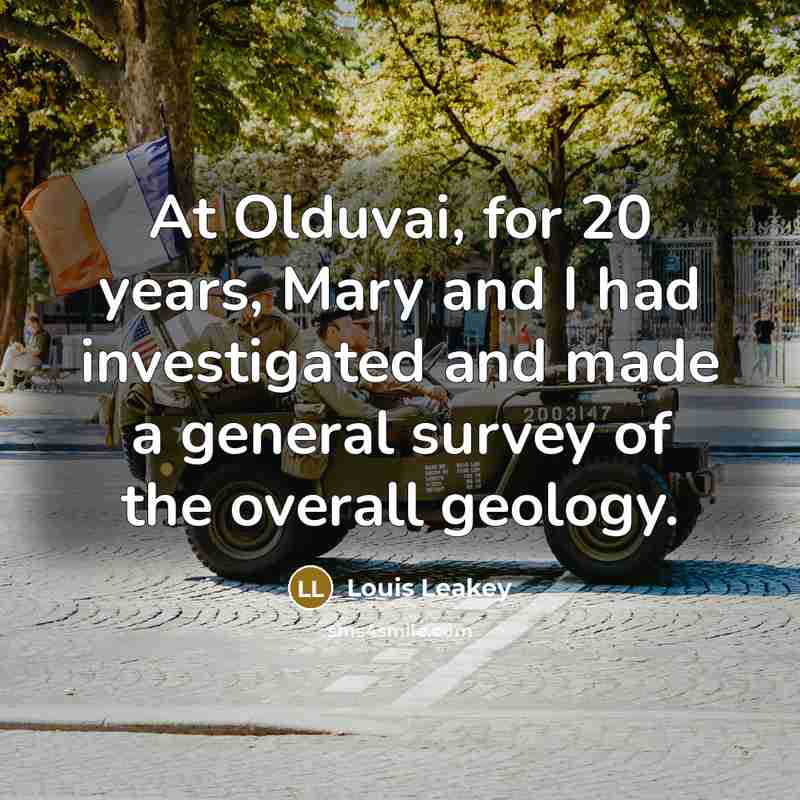 “At Olduvai, for 20 years, Mary and I had investigated…” quote by Louis Leakey