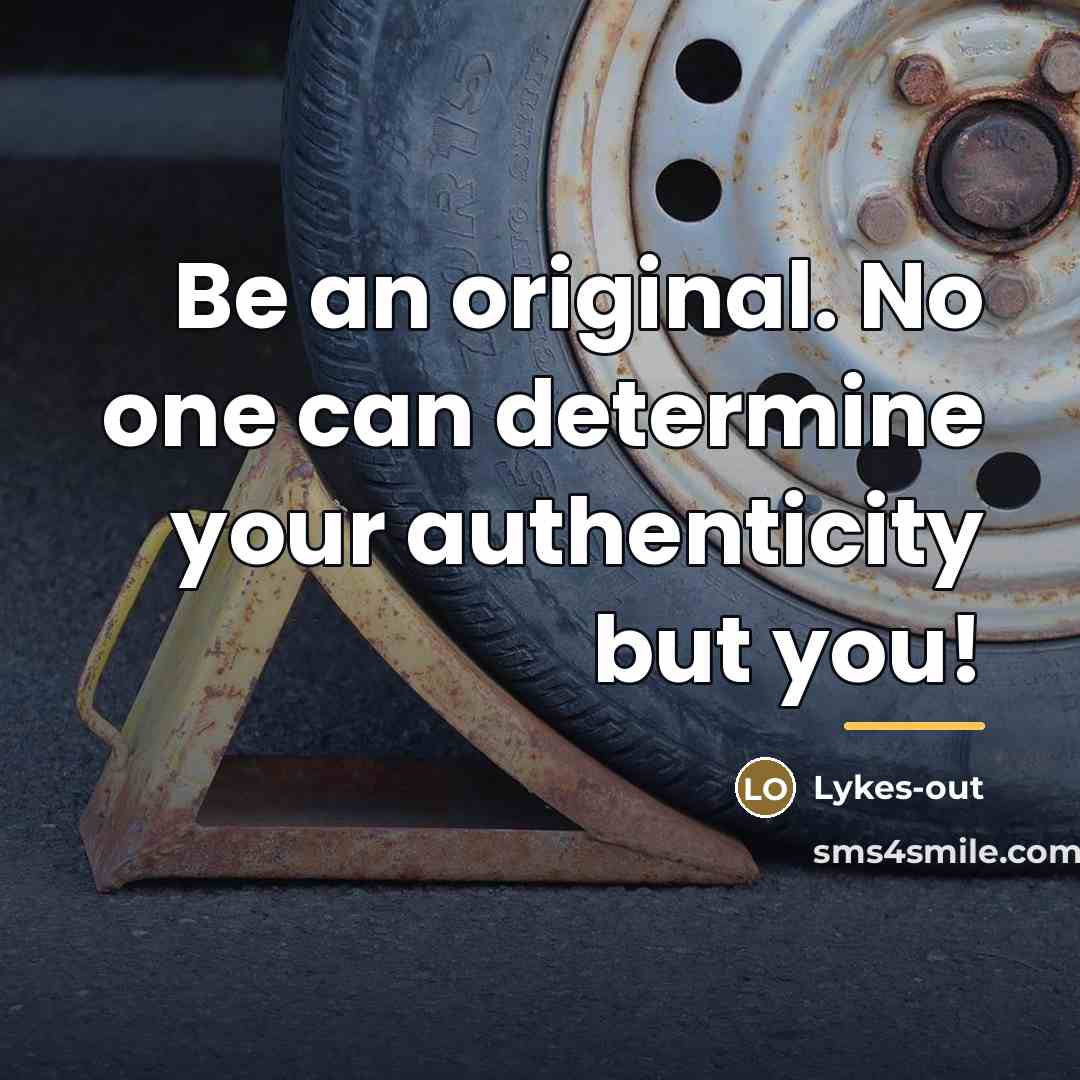 “Be an original. No one can determine your authenticity but…” quote by Lykes-out