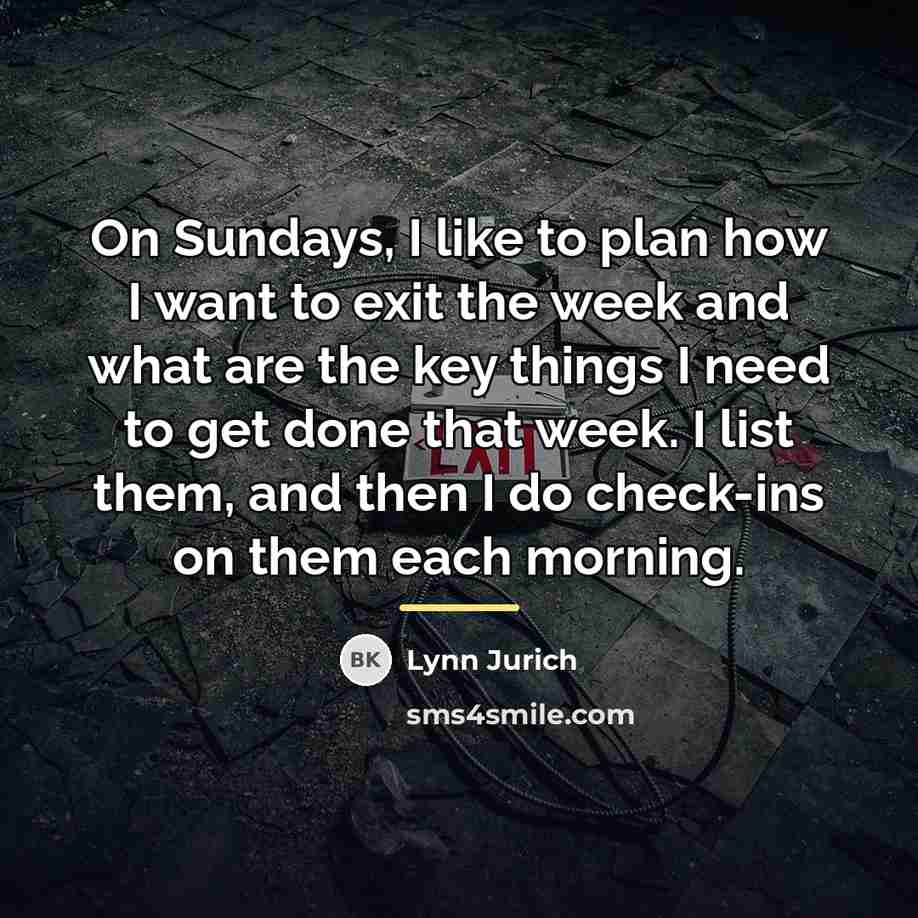 “On Sundays, I like to plan how I want to…” quote by Lynn Jurich