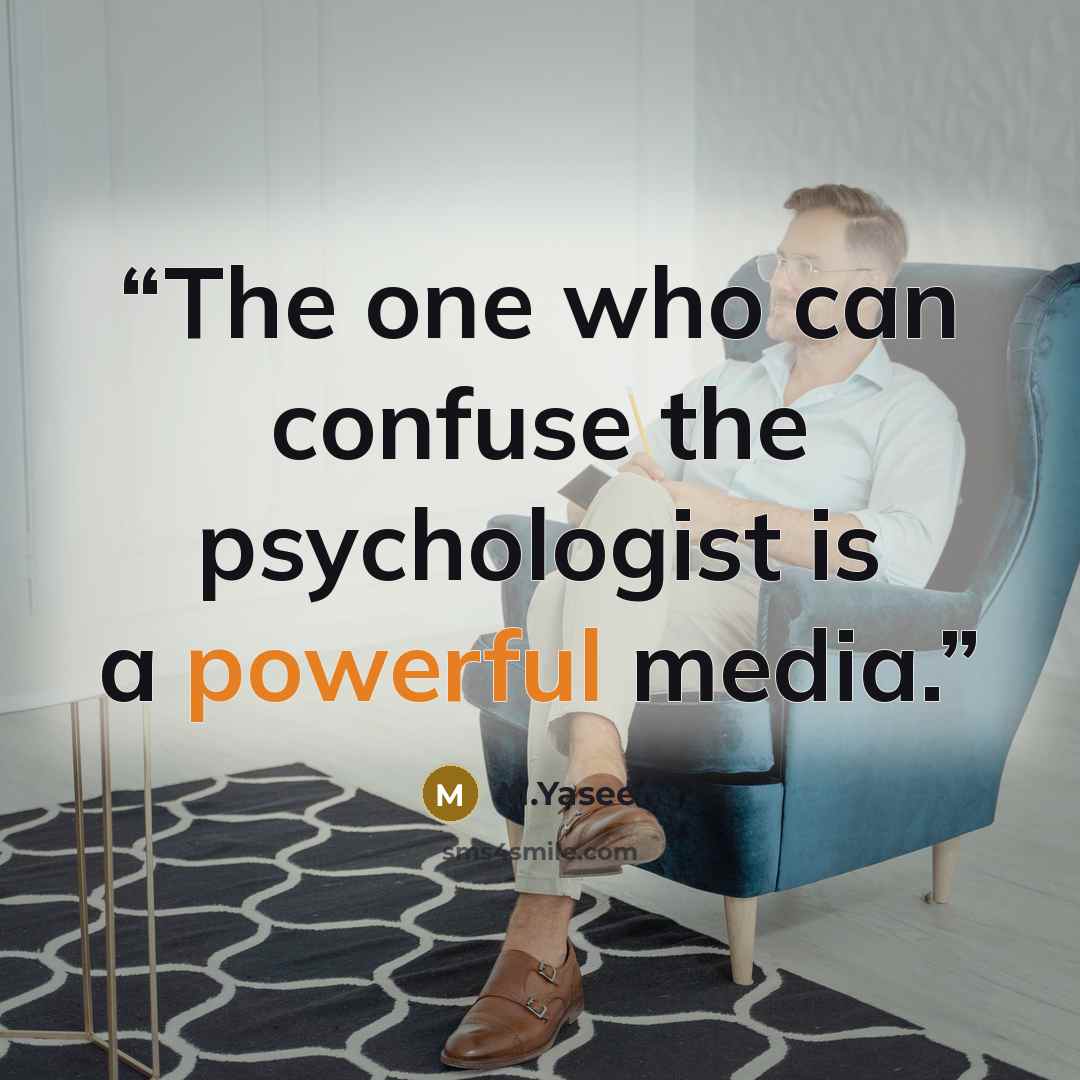 “The one who can confuse the psychologist is a powerful media.” quote by M.Yaseen
