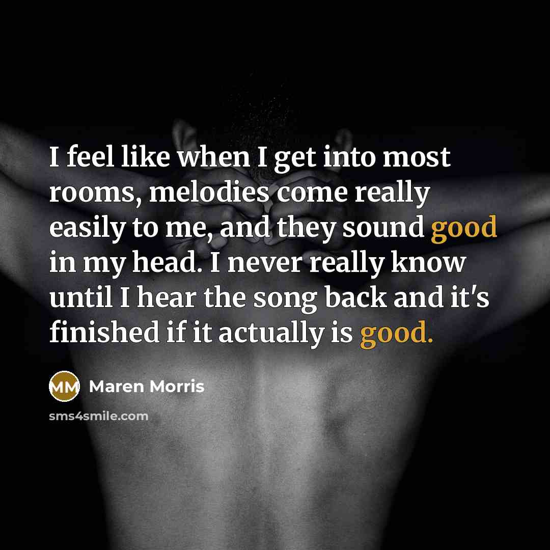 “I feel like when I get into most rooms, melodies…” quote by Maren Morris
