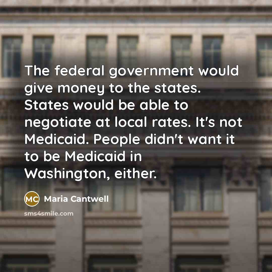“The federal government would give money to the states. States…” quote by Maria Cantwell