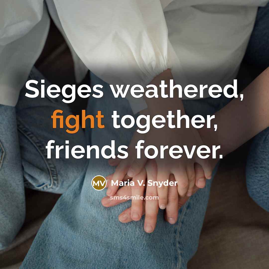 “Sieges weathered, fight together, friends forever.…” quote by Maria V. Snyder