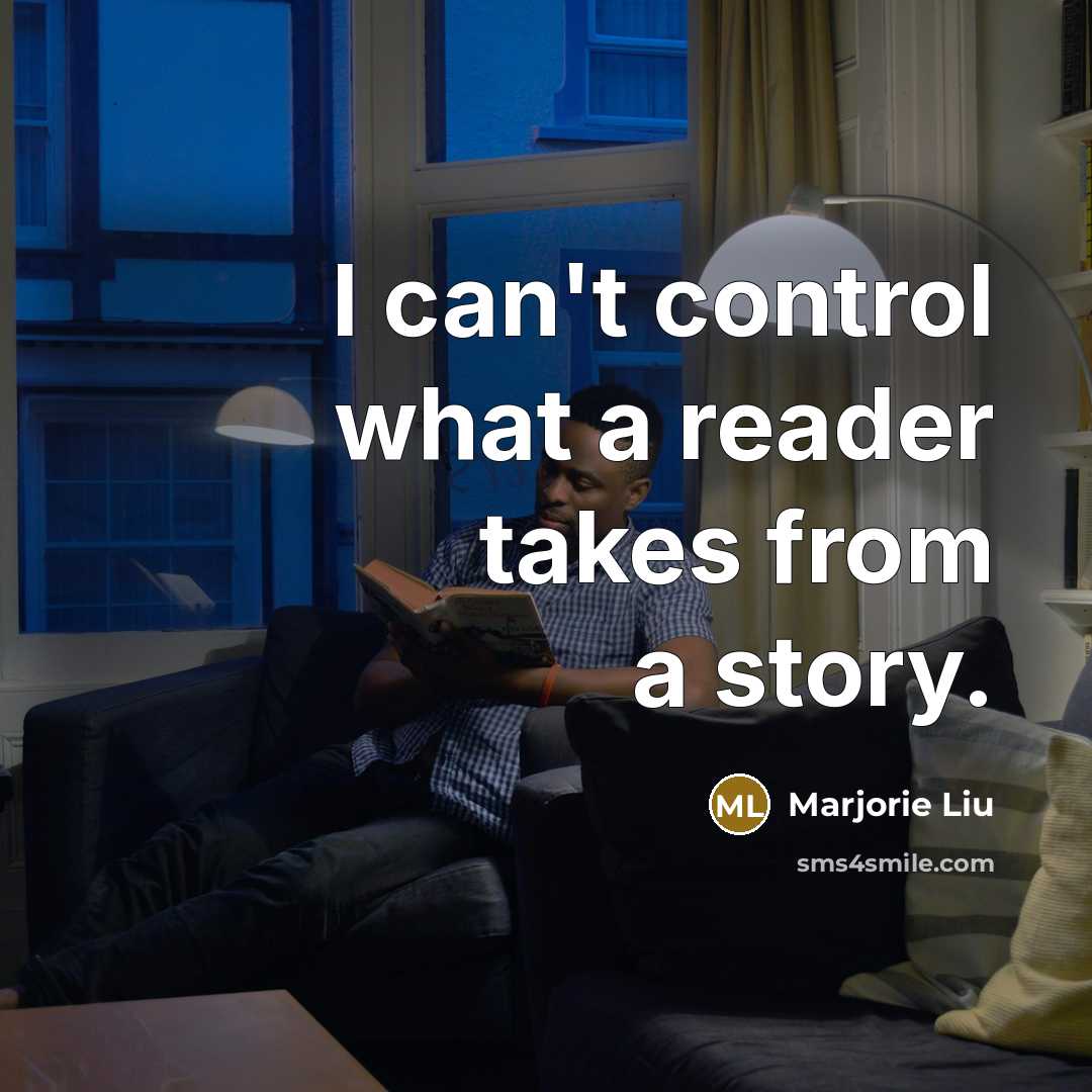“I can't control what a reader takes from a story.…” quote by Marjorie Liu