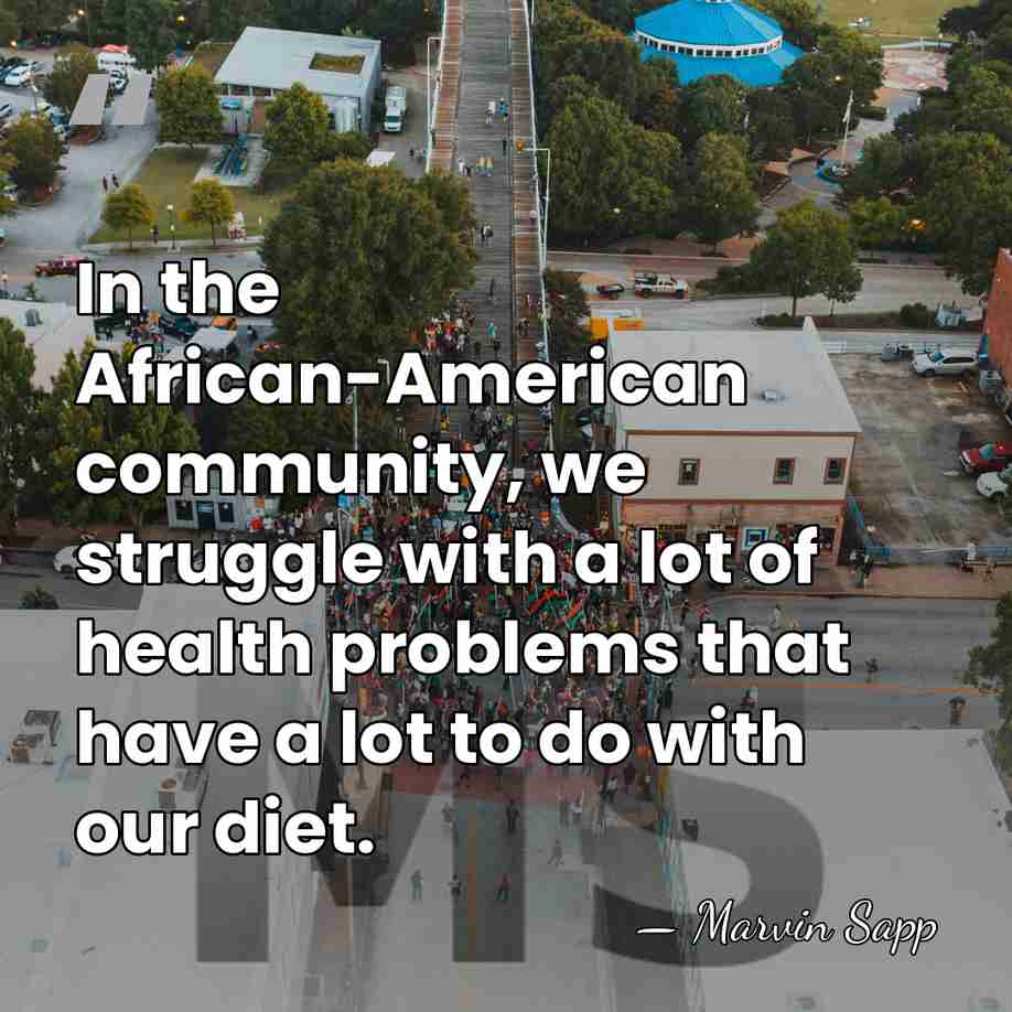 In the African-American community, we struggle with a lot of health problems&hellip; - Marvin Sapp